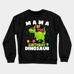 Mama Of The Birthday Dinosaur T-Rex Boy Matching Family Crewneck Sweatshirt